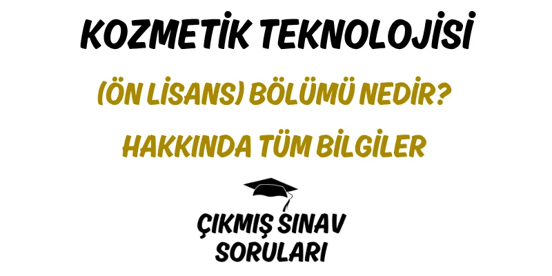 Kozmetik Teknolojisi (Ön Lisans) Bölümü Nedir? Hakkında Tüm Bilgiler