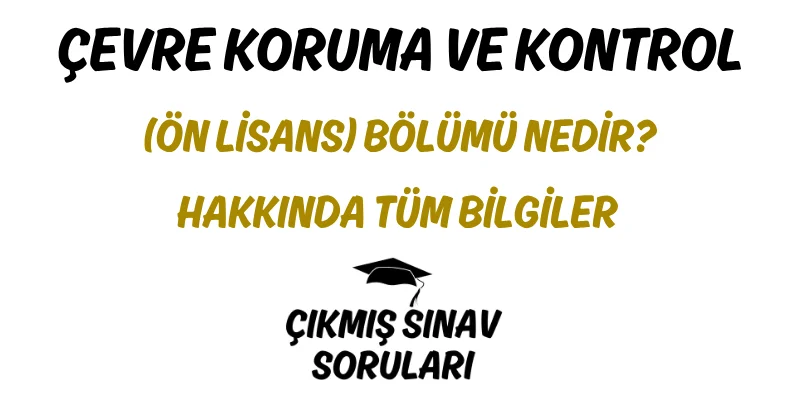 Çevre Koruma ve Kontrol (Ön Lisans) Bölümü Nedir? Hakkında Tüm Bilgiler