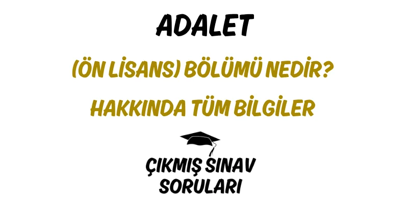 Adalet (Ön Lisans) Bölümü Nedir? Hakkında Tüm Bilgiler
