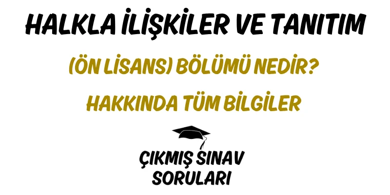 Halkla İlişkiler ve Tanıtım (Ön Lisans) Bölümü Nedir? Hakkında Tüm Bilgiler