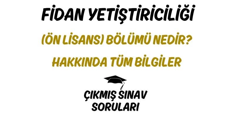 Fidan Yetiştiriciliği (Ön Lisans) Bölümü Nedir? Hakkında Tüm Bilgiler