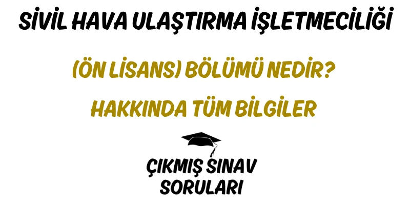 Sivil Hava Ulaştırma İşletmeciliği (Ön Lisans) Bölümü Nedir? Hakkında Tüm Bilgiler