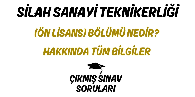 Silah Sanayi Teknikerliği (Ön Lisans) Bölümü Nedir? Hakkında Tüm Bilgiler