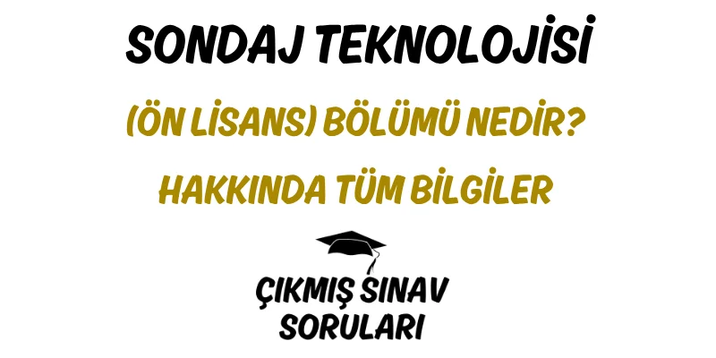 Sondaj Teknolojisi (Ön Lisans) Bölümü Nedir? Hakkında Tüm Bilgiler