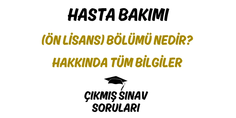 Hasta Bakımı (Ön Lisans) Bölümü Nedir? Hakkında Tüm Bilgiler