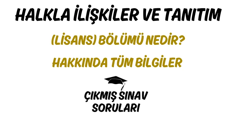Halkla İlişkiler ve Tanıtım (Lisans) Bölümü Nedir? Hakkında Tüm Bilgiler