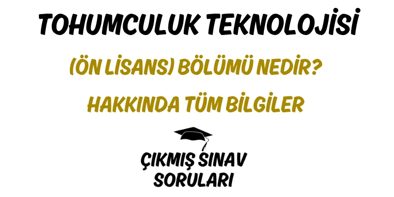 Tohumculuk Teknolojisi (Ön Lisans) Bölümü Nedir? Hakkında Tüm Bilgiler