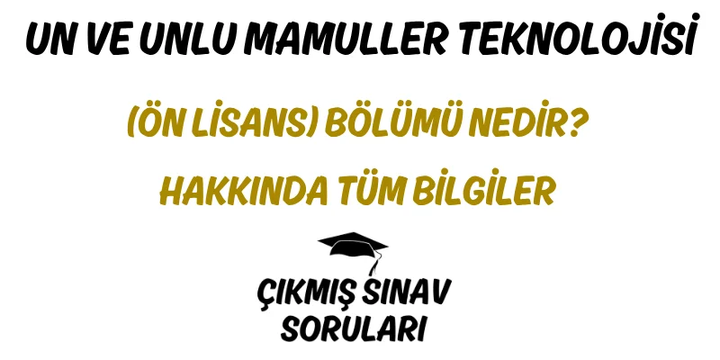 Un ve Unlu Mamuller Teknolojisi (Ön Lisans) Bölümü Nedir? Hakkında Tüm Bilgiler