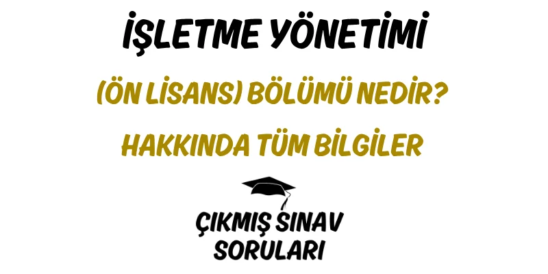 İşletme Yönetimi (Ön Lisans) Bölümü Nedir? Hakkında Tüm Bilgiler