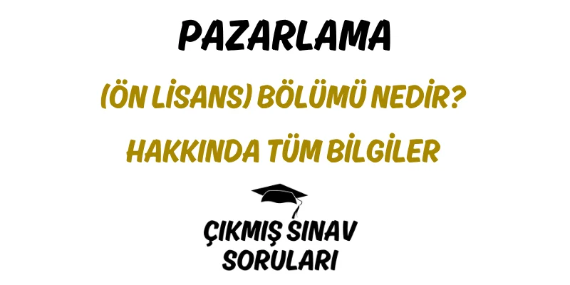 Pazarlama (Ön Lisans) Bölümü Nedir? Hakkında Tüm Bilgiler