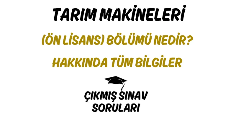 Tarım Makineleri (Ön Lisans) Bölümü Nedir? Hakkında Tüm Bilgiler