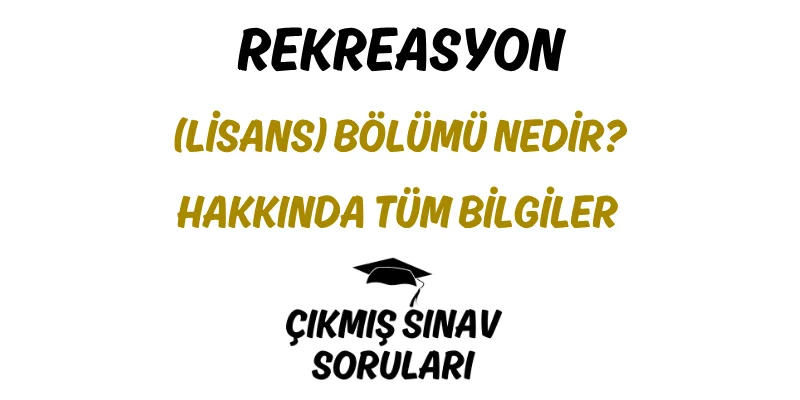 Rekreasyon (Lisans) Bölümü Nedir? Hakkında Tüm Bilgiler