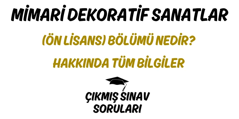 Mimari Dekoratif Sanatlar (Ön Lisans) Bölümü Nedir? Hakkında Tüm Bilgiler