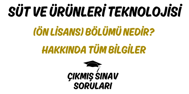 Süt ve Ürünleri Teknolojisi (Ön Lisans) Bölümü Nedir? Hakkında Tüm Bilgiler