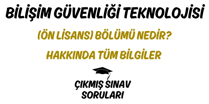 Bilişim Güvenliği Teknolojisi (Ön Lisans) Bölümü Nedir? Hakkında Tüm Bilgiler