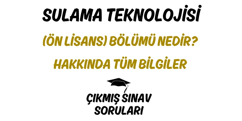 Sulama Teknolojisi (Ön Lisans) Bölümü Nedir? Hakkında Tüm Bilgiler