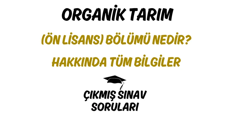 Organik Tarım (Ön Lisans) Bölümü Nedir? Hakkında Tüm Bilgiler