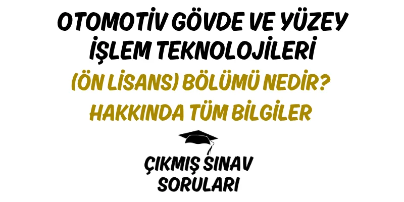 Otomotiv Gövde ve Yüzey İşlem Teknolojileri (Ön Lisans) Bölümü Nedir? Hakkında Tüm Bilgiler