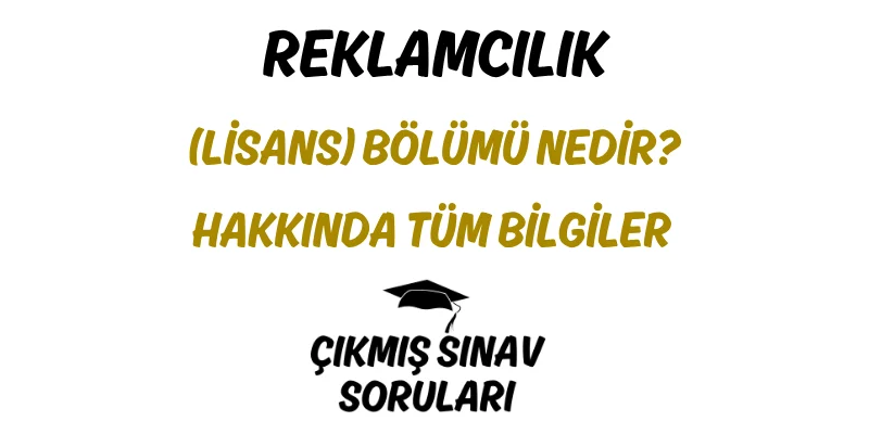 Reklamcılık (Lisans) Bölümü Nedir? Hakkında Tüm Bilgiler
