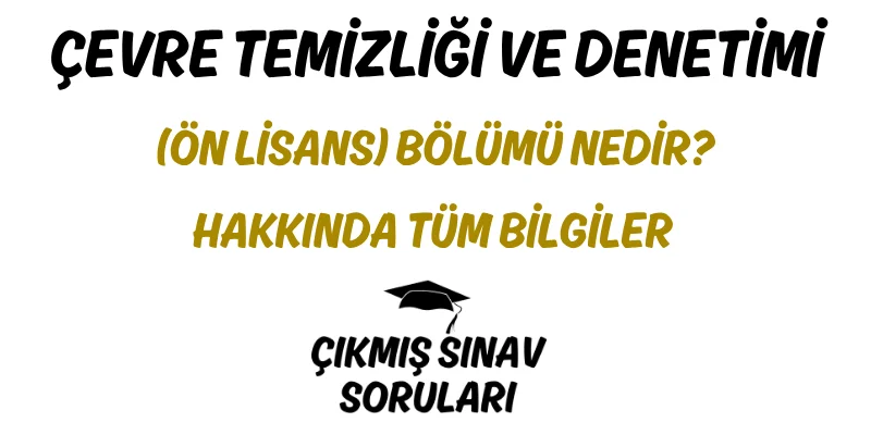 Çevre Temizliği ve Denetimi (Ön Lisans) Bölümü Nedir? Hakkında Tüm Bilgiler