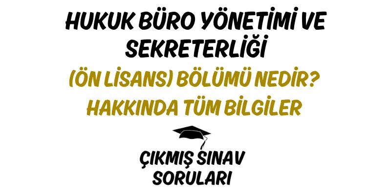 Hukuk Büro Yönetimi ve Sekreterliği (Ön Lisans) Bölümü Nedir? Hakkında Tüm Bilgiler