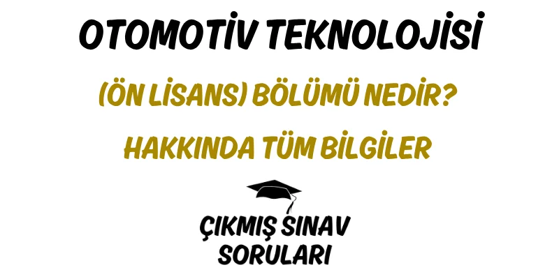 Otomotiv Teknolojisi (Ön Lisans) Bölümü Nedir? Hakkında Tüm Bilgiler