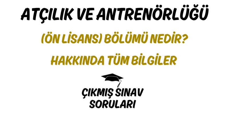 Atçılık ve Antrenörlüğü (Ön Lisans) Bölümü Nedir? Hakkında Tüm Bilgiler