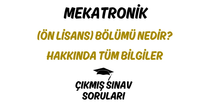 Mekatronik (Ön Lisans) Bölümü Nedir? Hakkında Tüm Bilgiler