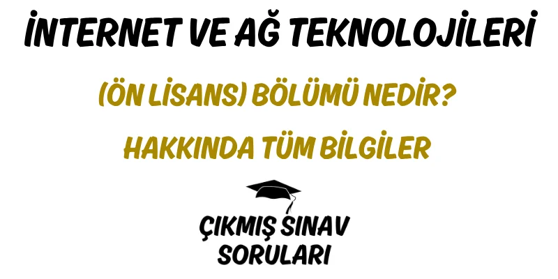 İnternet ve Ağ Teknolojileri (Ön Lisans) Bölümü Nedir? Hakkında Tüm Bilgiler