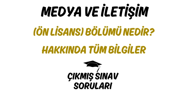 Medya ve İletişim (Ön Lisans) Bölümü Nedir? Hakkında Tüm Bilgiler
