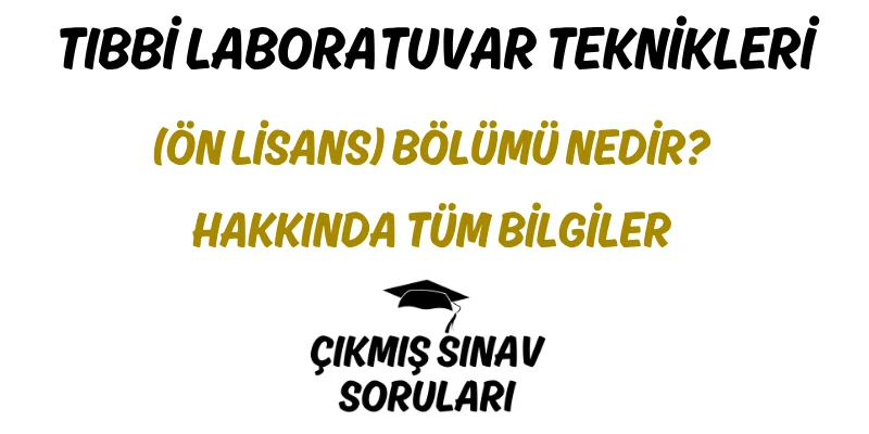 Tıbbi Laboratuvar Teknikleri (Ön Lisans) Bölümü Nedir? Hakkında Tüm Bilgiler