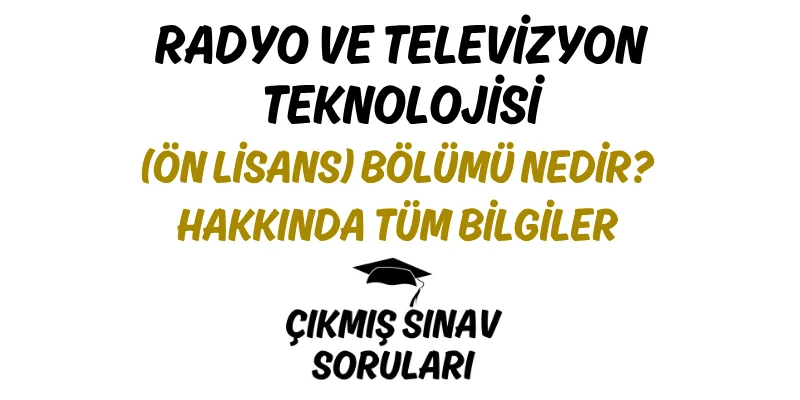 Radyo ve Televizyon Teknolojisi (Ön Lisans) Bölümü Nedir? Hakkında Tüm Bilgiler