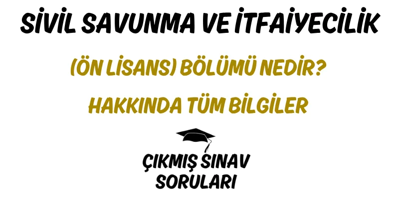 Sivil Savunma ve İtfaiyecilik (Ön Lisans) Bölümü Nedir? Hakkında Tüm Bilgiler