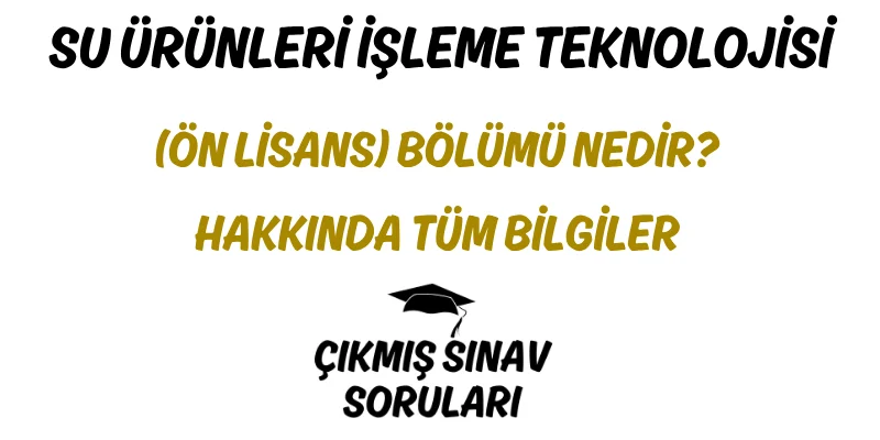 Su Ürünleri İşleme Teknolojisi (Ön Lisans) Bölümü Nedir? Hakkında Tüm Bilgiler