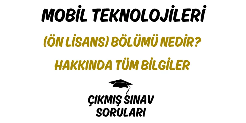 Mobil Teknolojileri (Ön Lisans) Bölümü Nedir? Hakkında Tüm Bilgiler