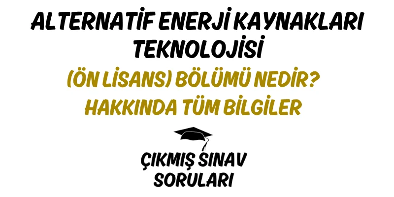 Alternatif Enerji Kaynakları Teknolojisi (Ön Lisans) Bölümü Nedir? Hakkında Tüm Bilgiler