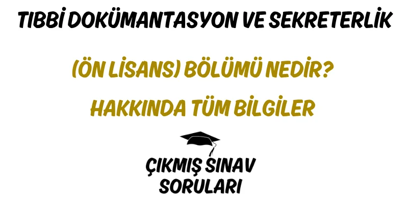 Tıbbi Dokümantasyon ve Sekreterlik (Ön Lisans) Bölümü Nedir? Hakkında Tüm Bilgiler