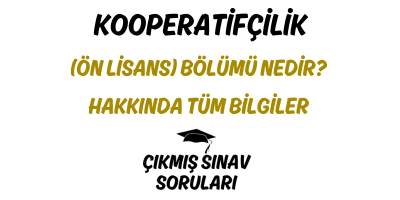 Kooperatifçilik (Ön Lisans) Bölümü Nedir? Hakkında Tüm Bilgiler
