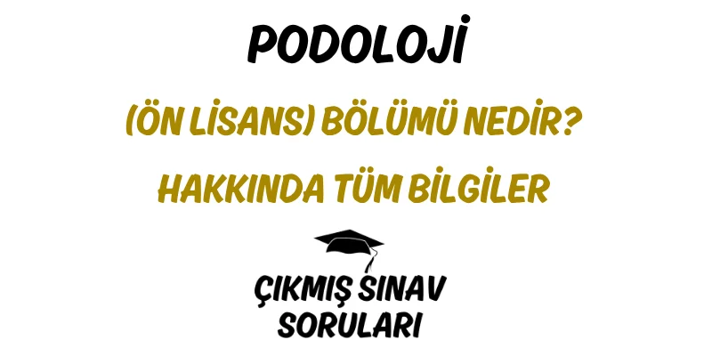 Podoloji (Ön Lisans) Bölümü Nedir? Hakkında Tüm Bilgiler
