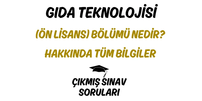 Gıda Teknolojisi (Ön Lisans) Bölümü Nedir? Hakkında Tüm Bilgiler