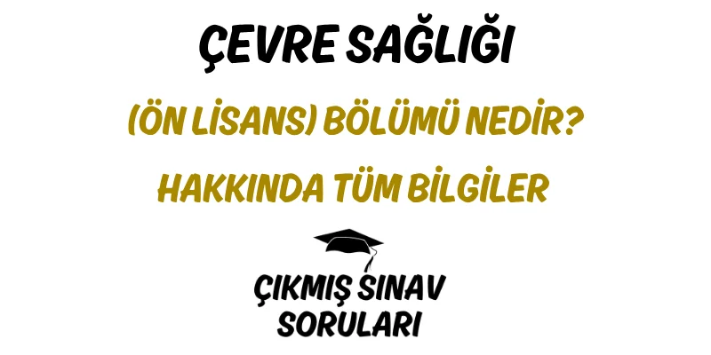 Çevre Sağlığı (Ön Lisans) Bölümü Nedir? Hakkında Tüm Bilgiler