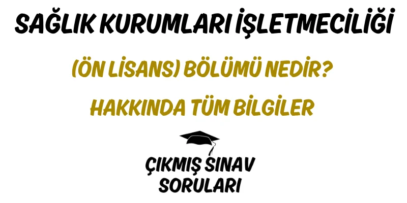 Sağlık Kurumları İşletmeciliği (Ön Lisans) Bölümü Nedir? Hakkında Tüm Bilgiler