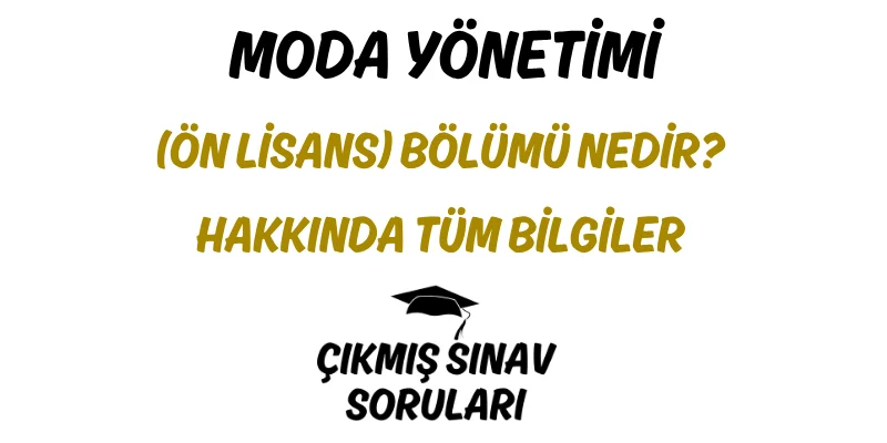 Moda Yönetimi (Ön Lisans) Bölümü Nedir? Hakkında Tüm Bilgiler