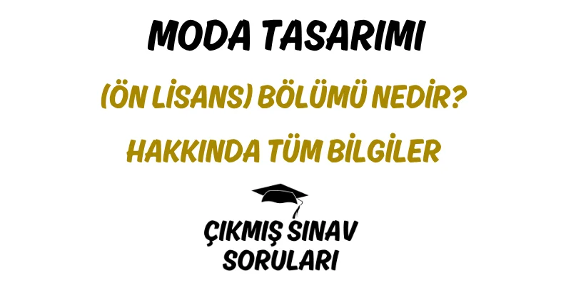 Moda Tasarımı (Ön Lisans) Bölümü Nedir? Hakkında Tüm Bilgiler