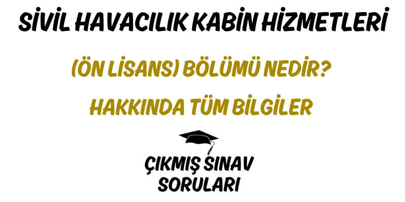 Sivil Havacılık Kabin Hizmetleri (Ön Lisans) Bölümü Nedir? Hakkında Tüm Bilgiler