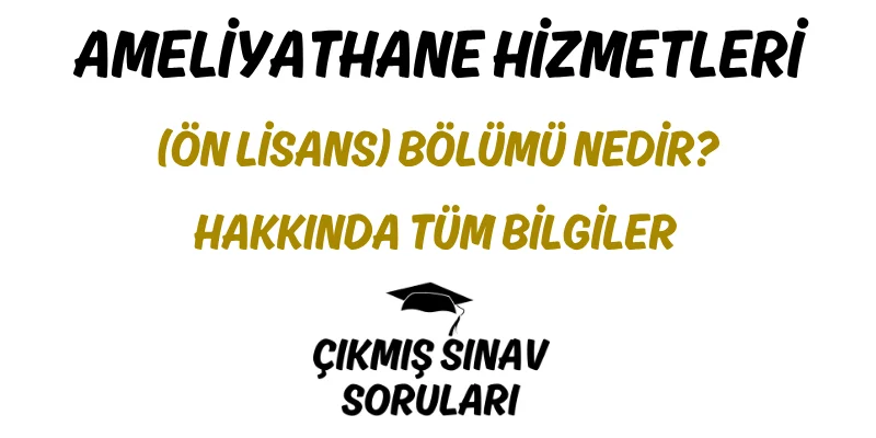 Ameliyathane Hizmetleri (Ön Lisans) Bölümü Nedir? Hakkında Tüm Bilgiler