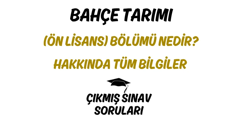 Bahçe Tarımı (Ön Lisans) Bölümü Nedir? Hakkında Tüm Bilgiler
