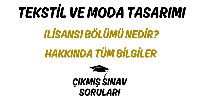 Tekstil ve Moda Tasarımı (Lisans) Bölümü Nedir? Hakkında Tüm Bilgiler