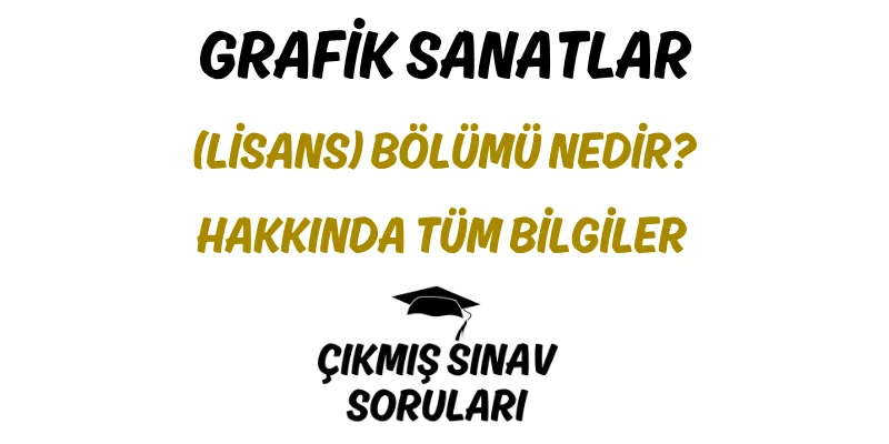 Grafik Sanatlar (Lisans) Bölümü Nedir? Hakkında Tüm Bilgiler