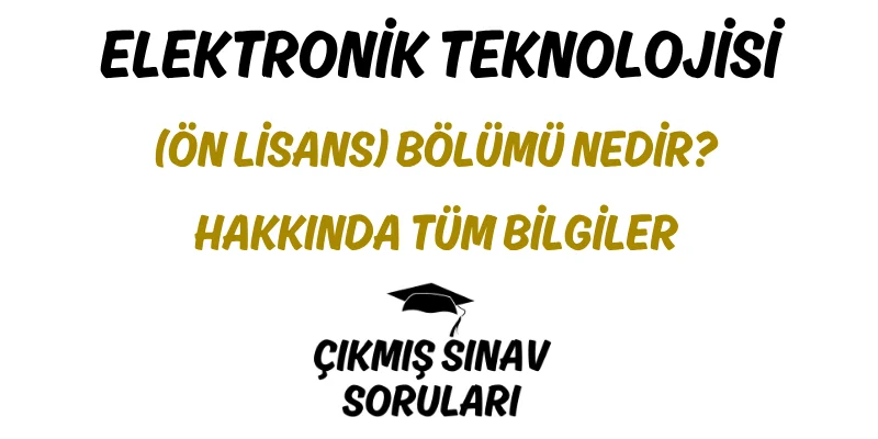 Elektronik Teknolojisi (Ön Lisans) Bölümü Nedir? Hakkında Tüm Bilgiler